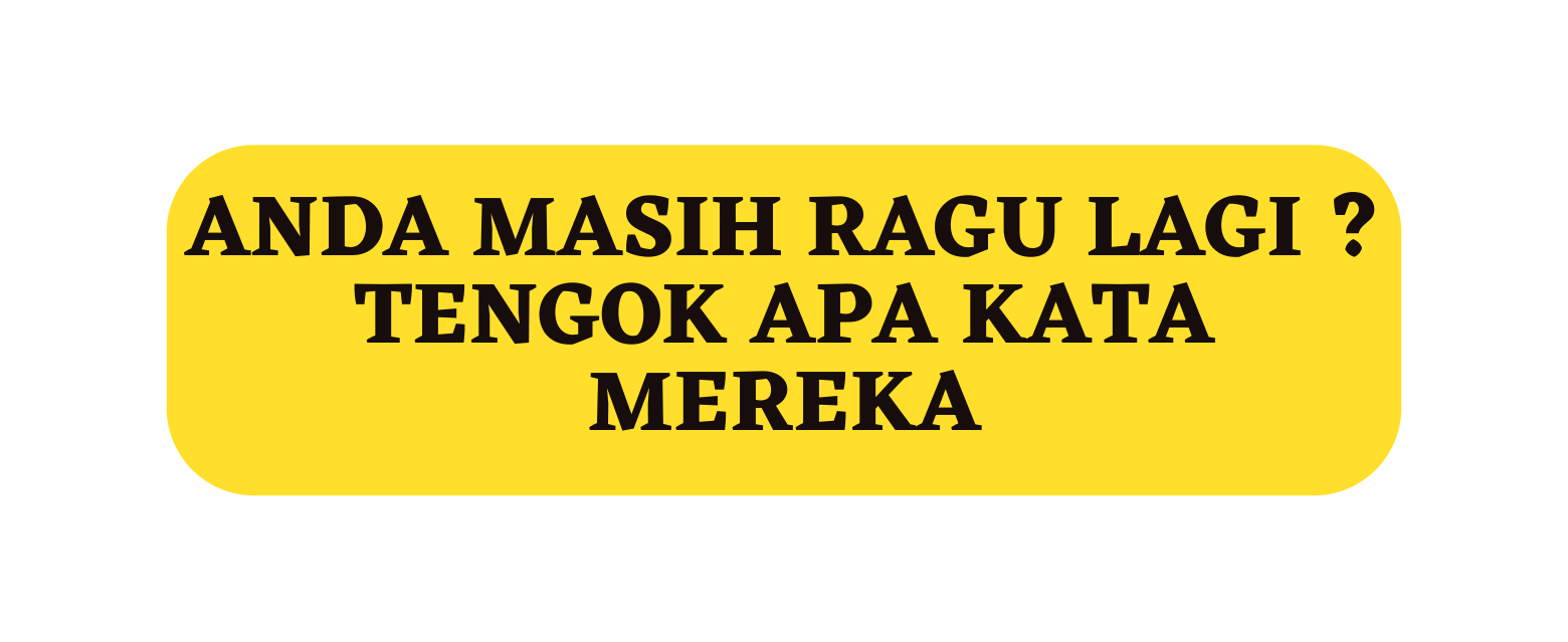 Anda masih ragu lagi Tengok apa kata mereka